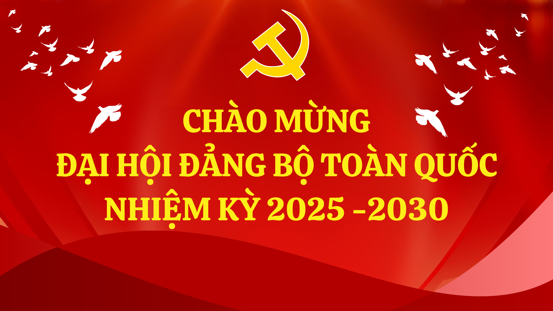 Nhiệt liệt chào mừng đại hội đảng 2025-2030